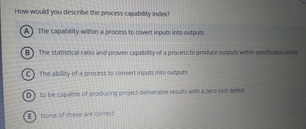  How would you describe the process capability index? The capability within