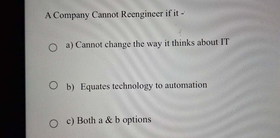  A Company Cannot Reengineer if it - a) Cannot change the
