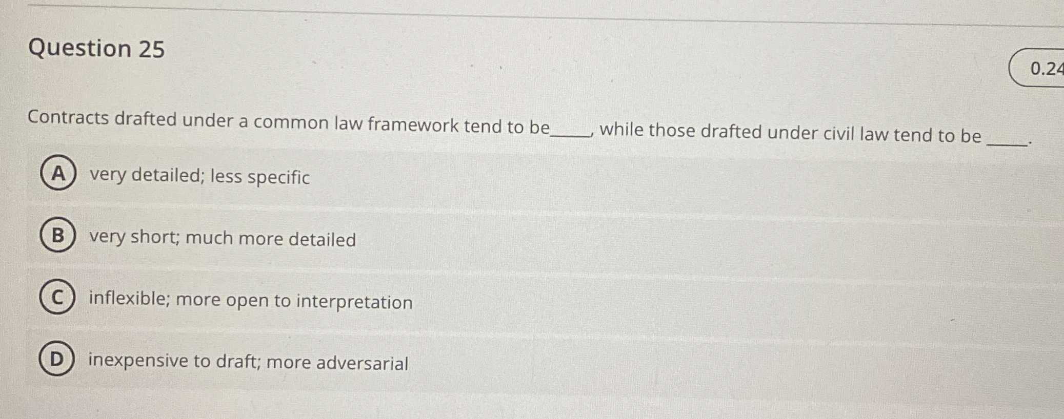  Question 25 0.24 Contracts drafted under a common law framework tend