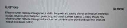  QUESTION 5 (20 Marks) Effective human resource management is vital to