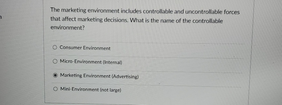  The marketing environment includes controllable and uncontrollable forces that affect marketing