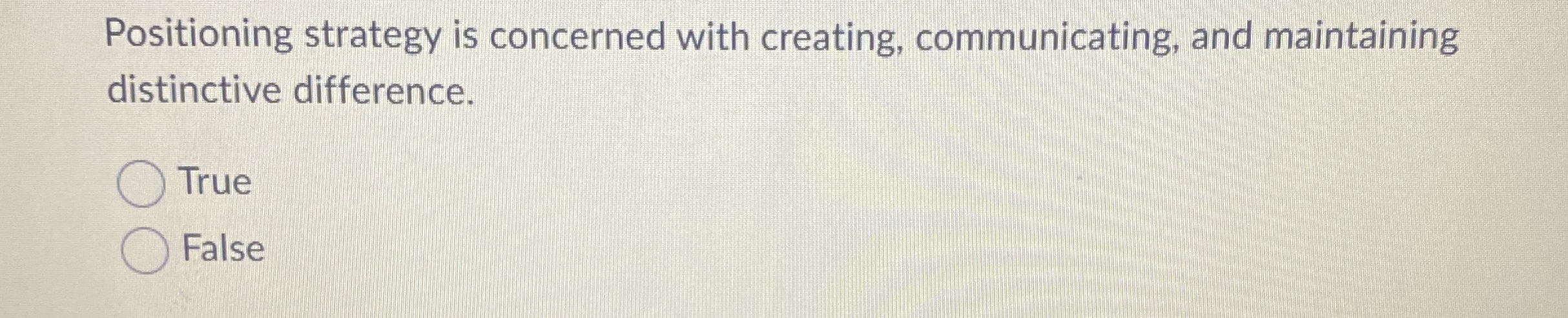  Positioning strategy is concerned with creating, communicating, and maintaining distinctive difference.