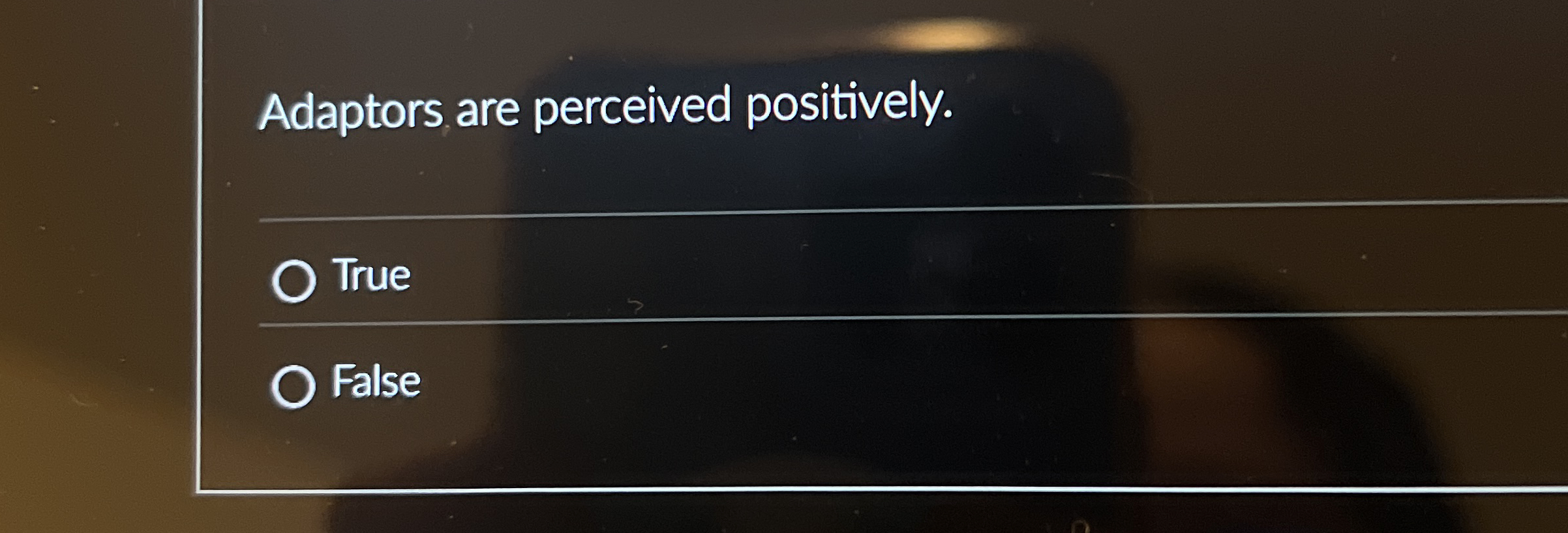 Adaptors are perceived positively. True False 