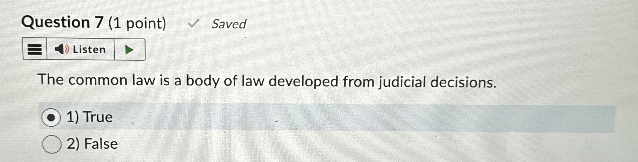  Question 7(1 point) Saved Listen The common law is a body