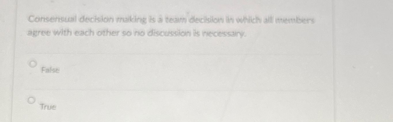  Consensual decision making is a team decision in which alt members