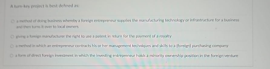  A turn-key project is best defined as: a method of doing