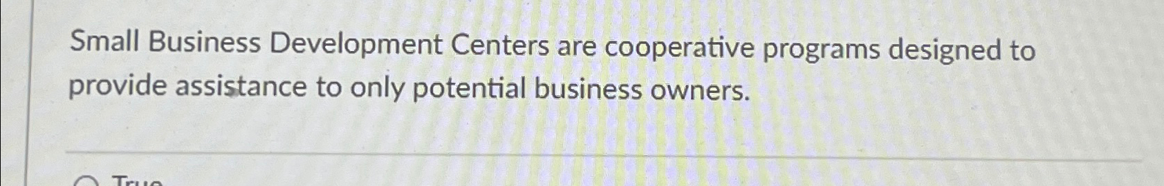  Small Business Development Centers are cooperative programs designed to provide assistance