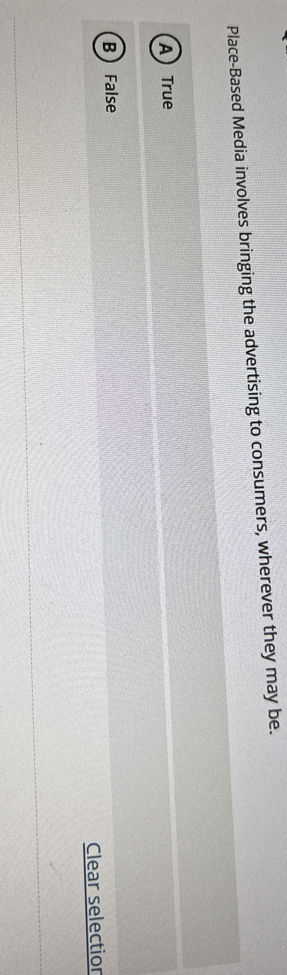  Place-Based Media involves bringing the advertising to consumers, wherever they may