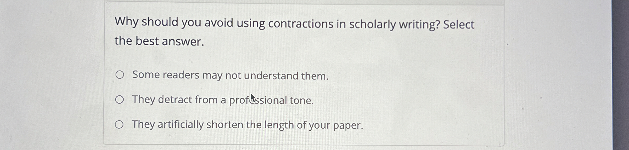  Why should you avoid using contractions in scholarly writing? Select the