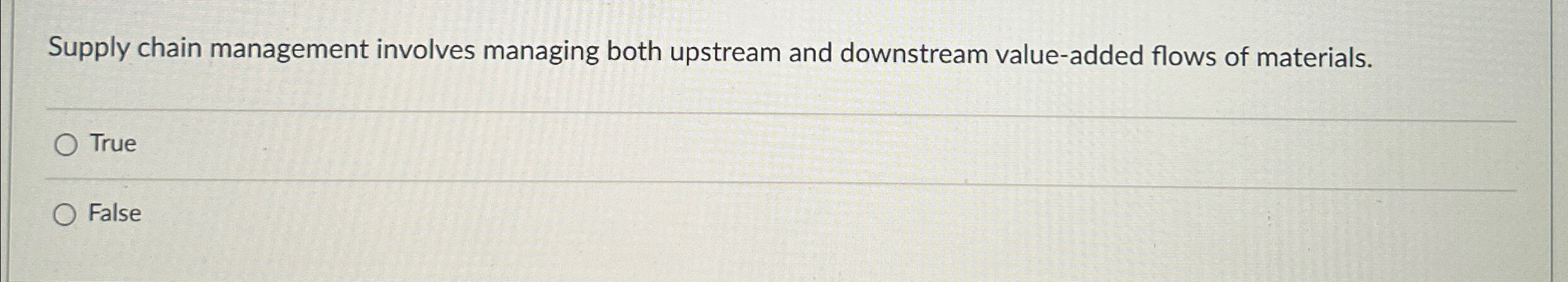  Supply chain management involves managing both upstream and downstream value-added flows
