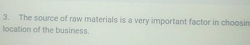  The source of raw materials is a very important factor in