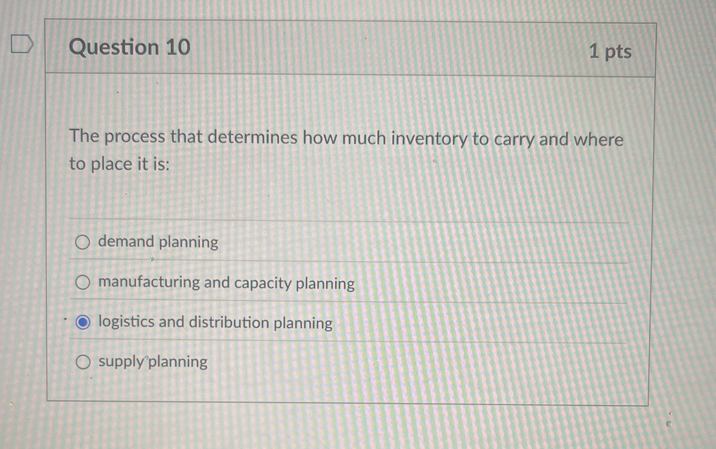  Question 10 The process that determines how much inventory to carry
