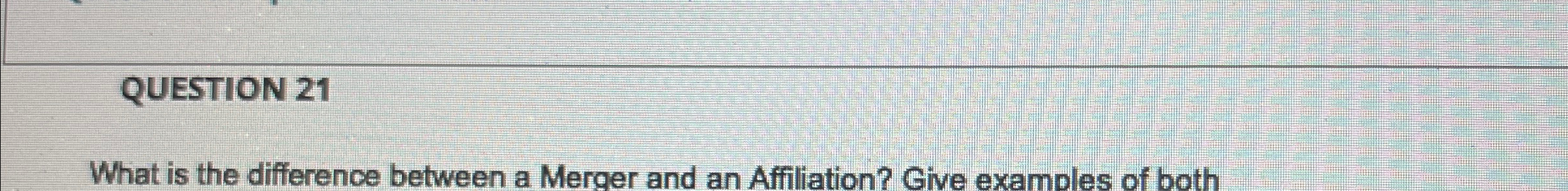  QUESTION 21 What is the difference between a Merger and an