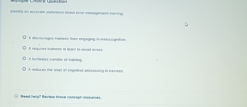  Identify an accurate statement about error management training. It discourages trainees