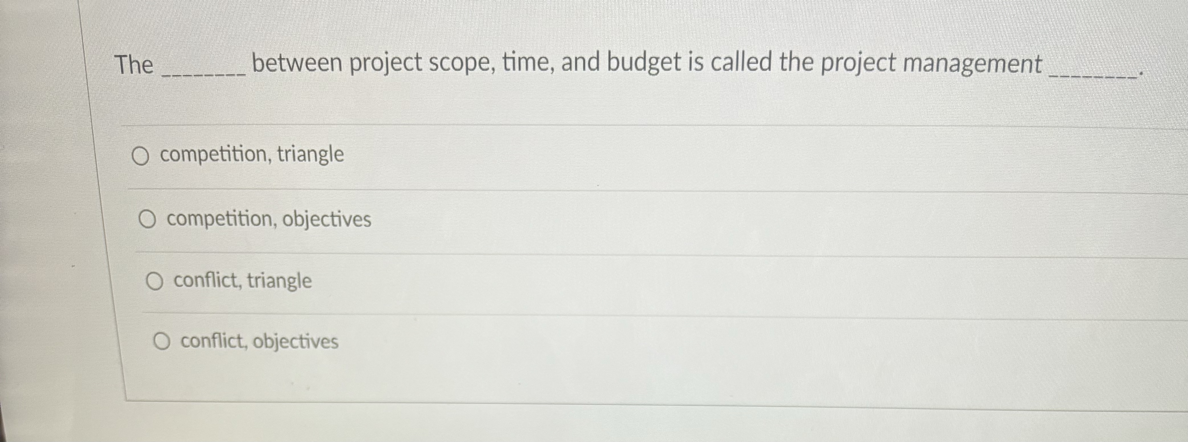 The q, between project scope, time, and budget is called the