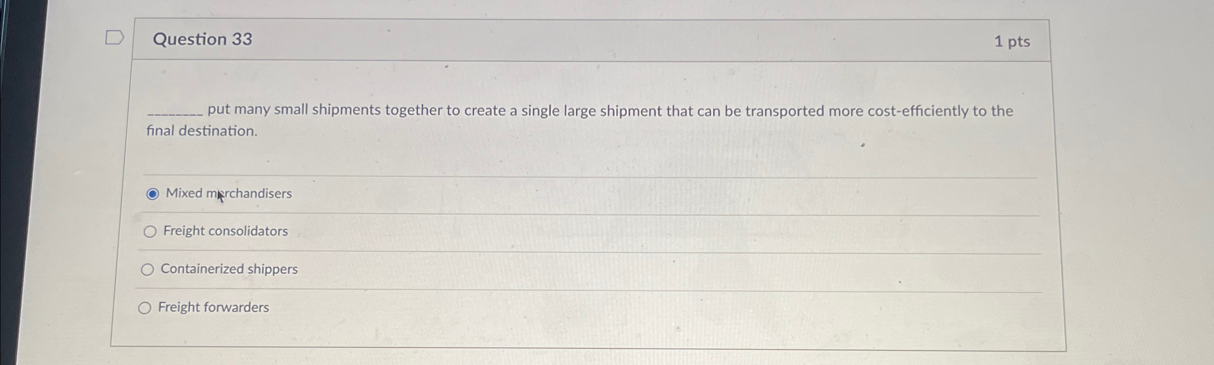  Question 33 1 pts put many small shipments together to create
