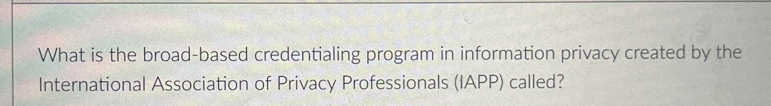  What is the broad-based credentialing program in information privacy created by