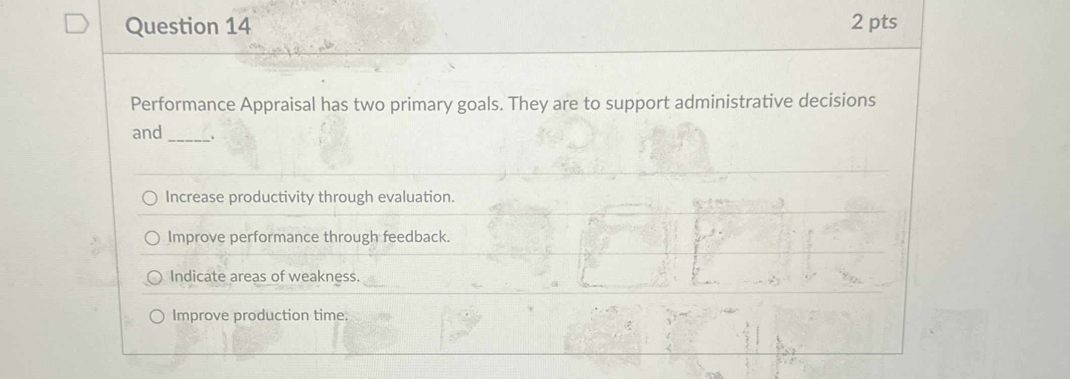  Question 14 2 pts Performance Appraisal has two primary goals. They