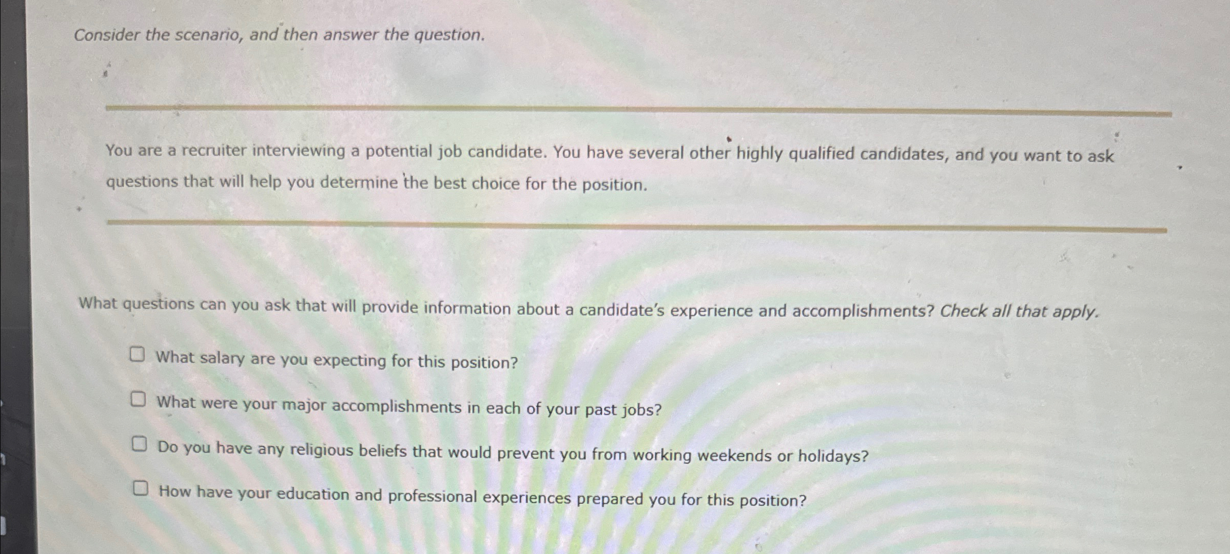  Consider the scenario, and then answer the question. You are a