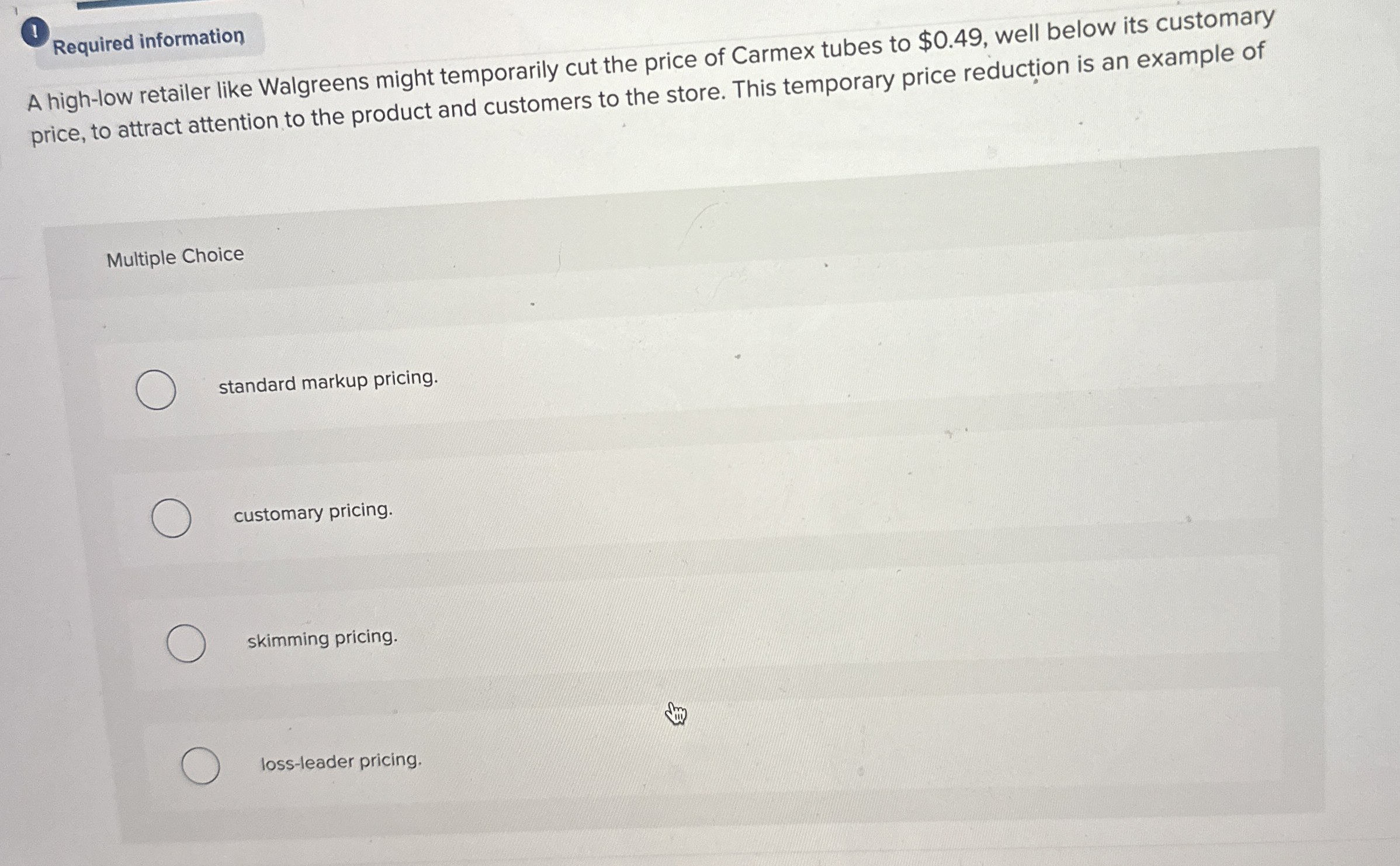  (1) Required information A high-low retailer like Walgreens might temporarily cut