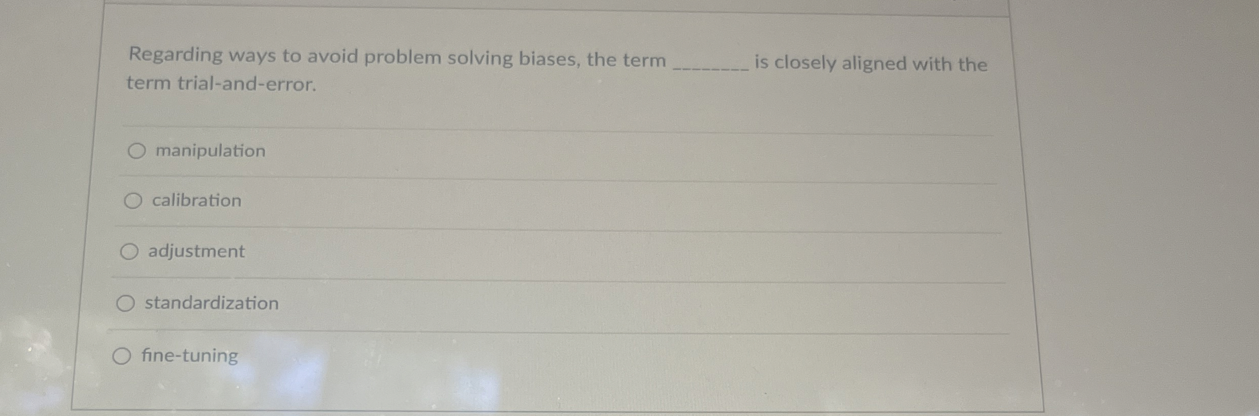  Regarding ways to avoid problem solving biases, the term term trial-and-error.
