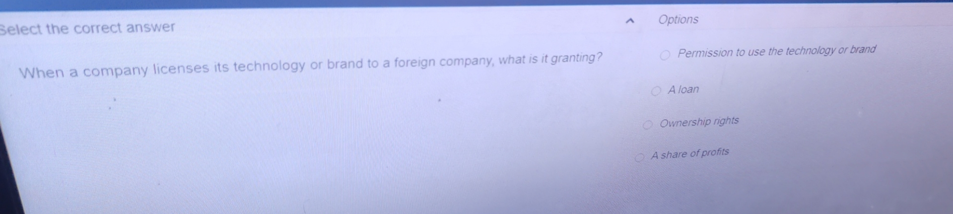  Select the correct answer When a company licenses its technology or