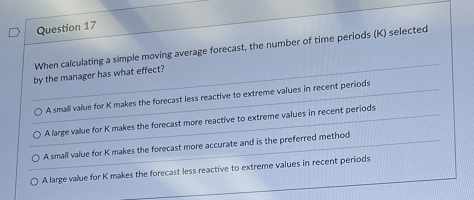  Question 17 When calculating a simple moving average forecast, the number