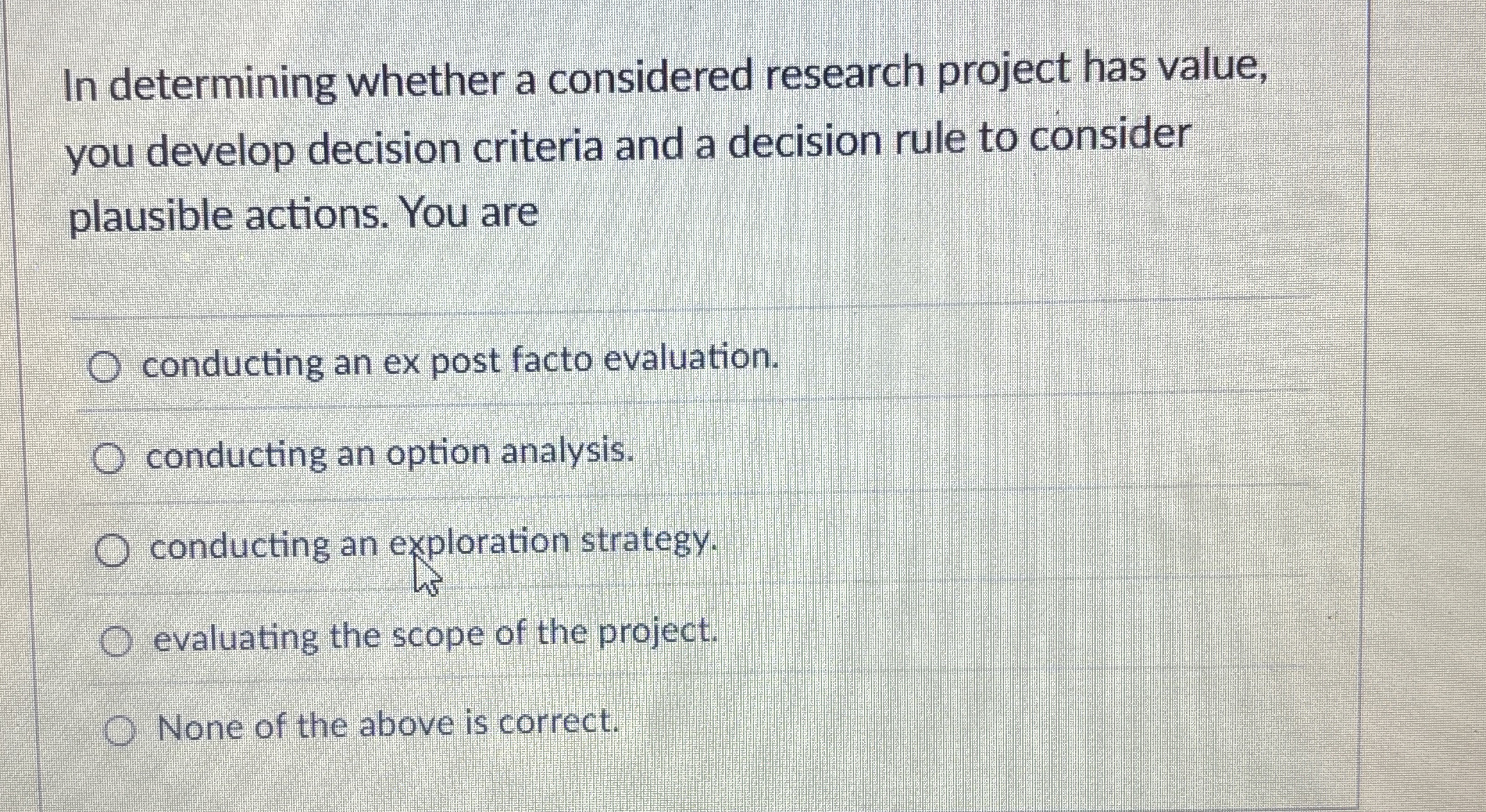  In determining whether a considered research project has value, you develop