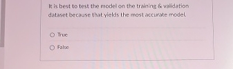  It is best to test the model on the training &