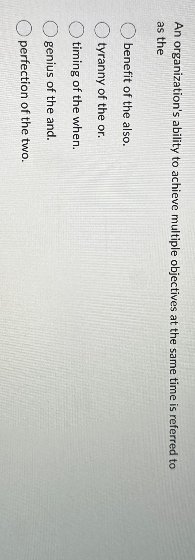 An organization's ability to achieve multiple objectives at the same time