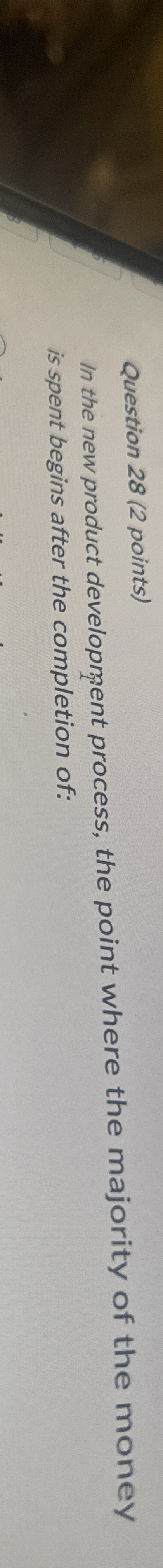  Question 28(2 points) In the new product development process, the point