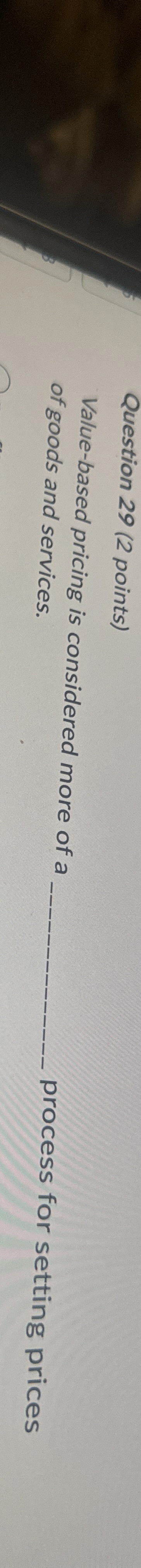  Question 29(2 points) Value-based pricing is considered more of a of