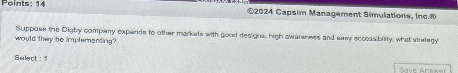  Points: 14 (C)2024 Capsim Management Simulations, Inc.(B) Suppose the Digby company