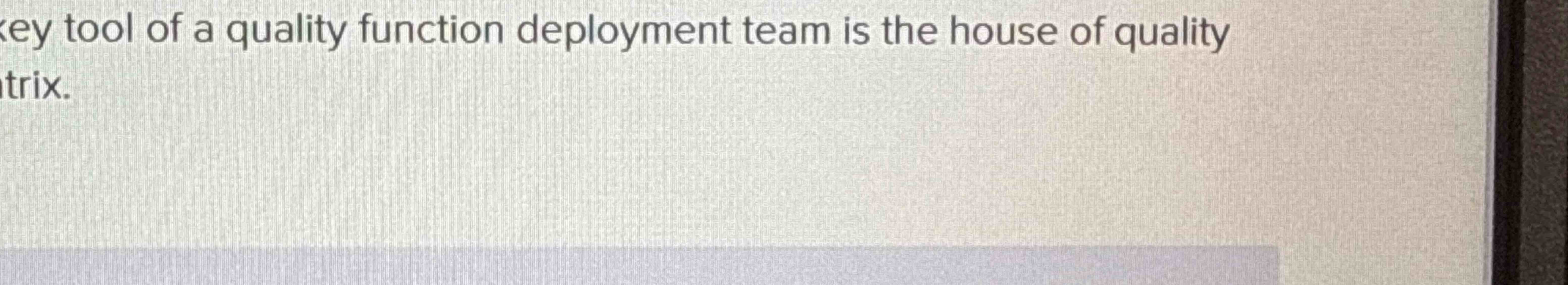  A key tool of a quality function deployment team is the