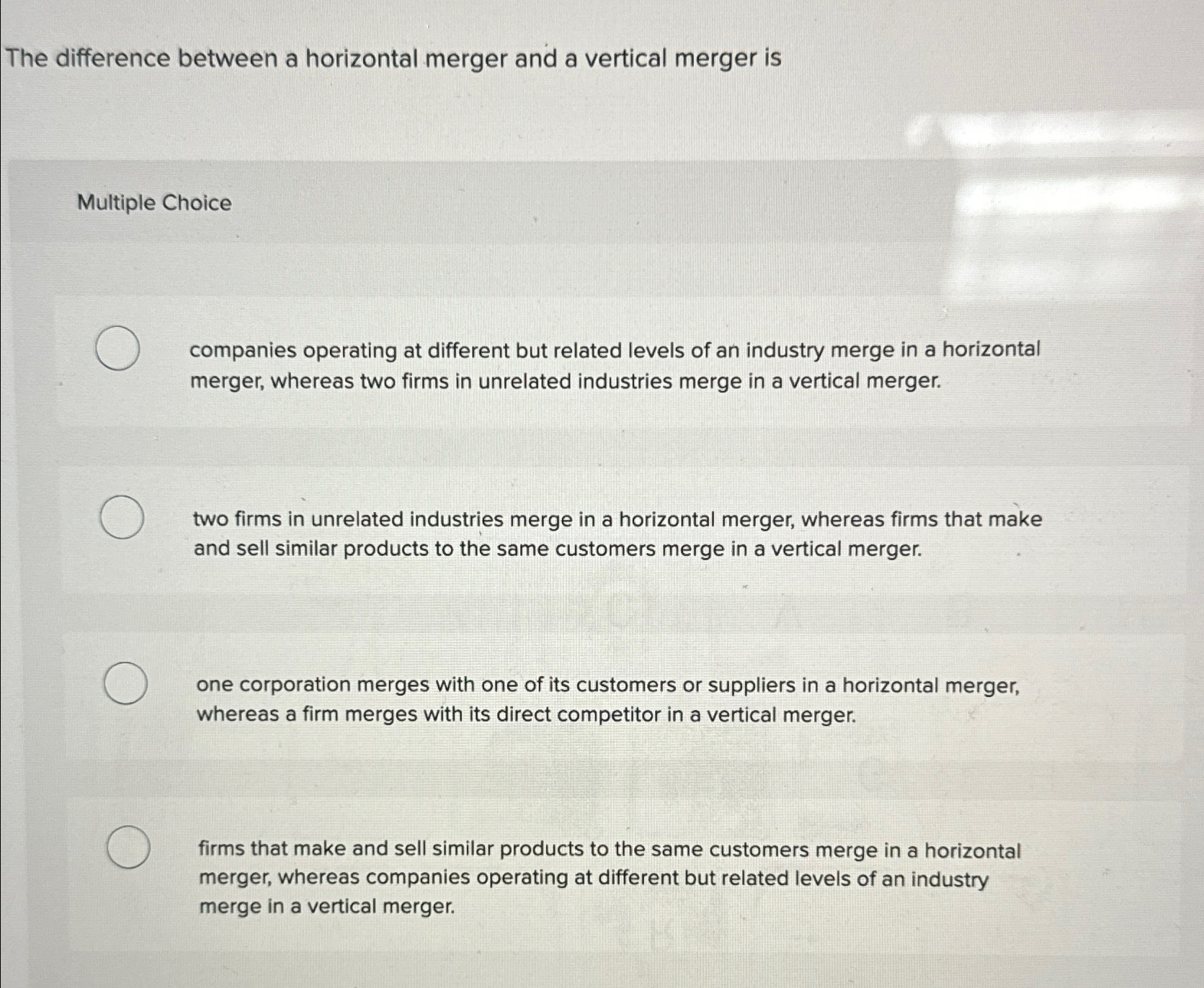  The difference between a horizontal merger and a vertical merger is