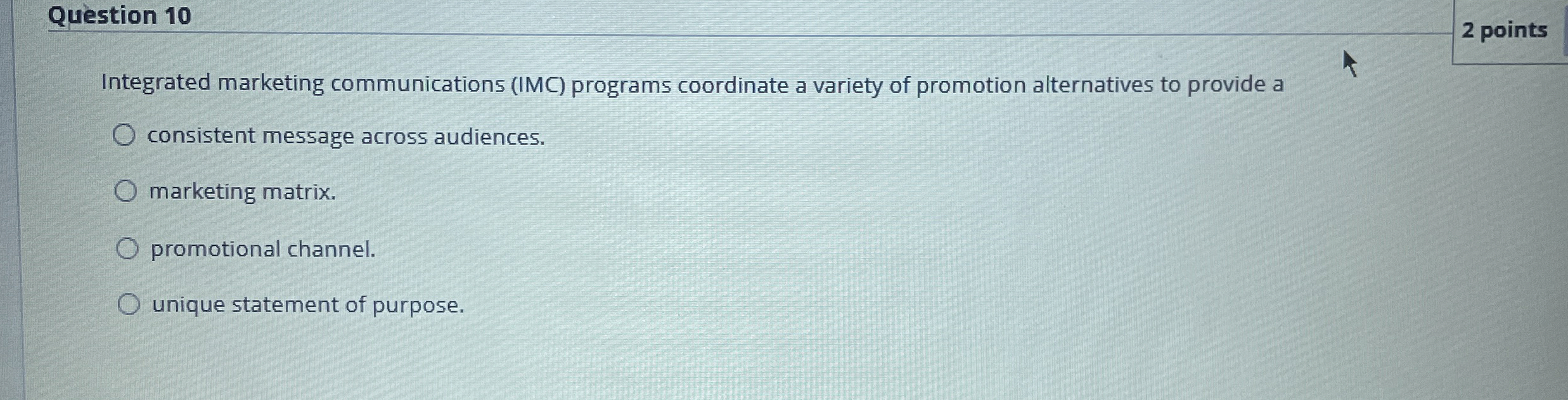  Question 10 2 points Integrated marketing communications (IMC) programs coordinate a
