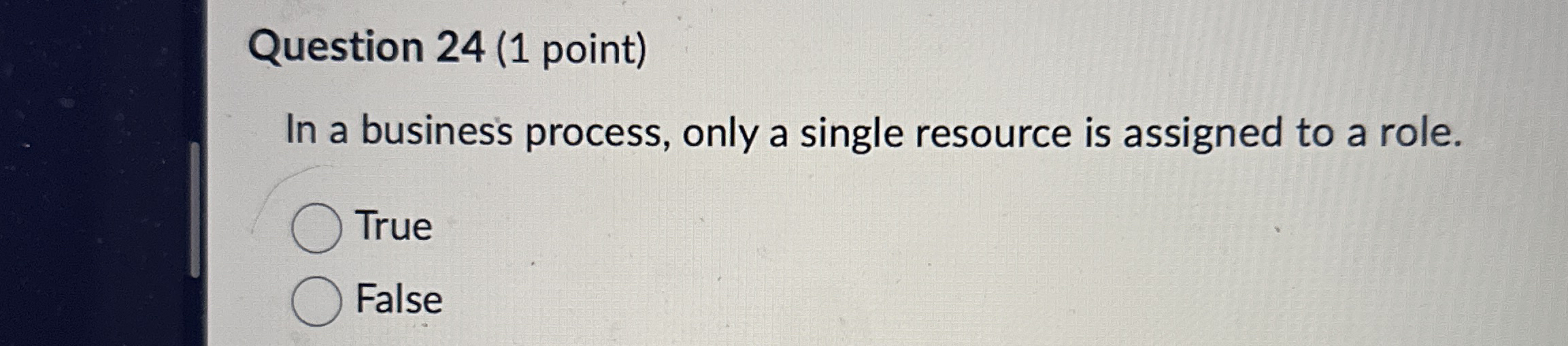  Question 24(1 point) In a business process, only a single resource