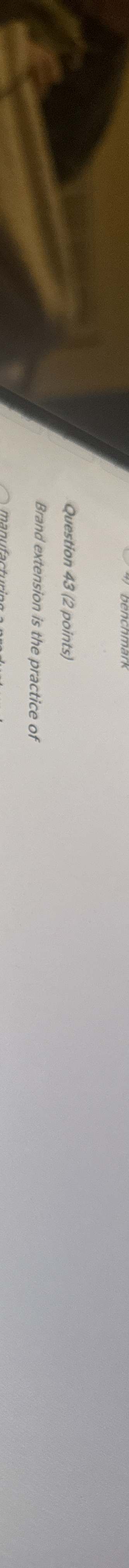  Question 43(2 points) Brand extension is the practice of 