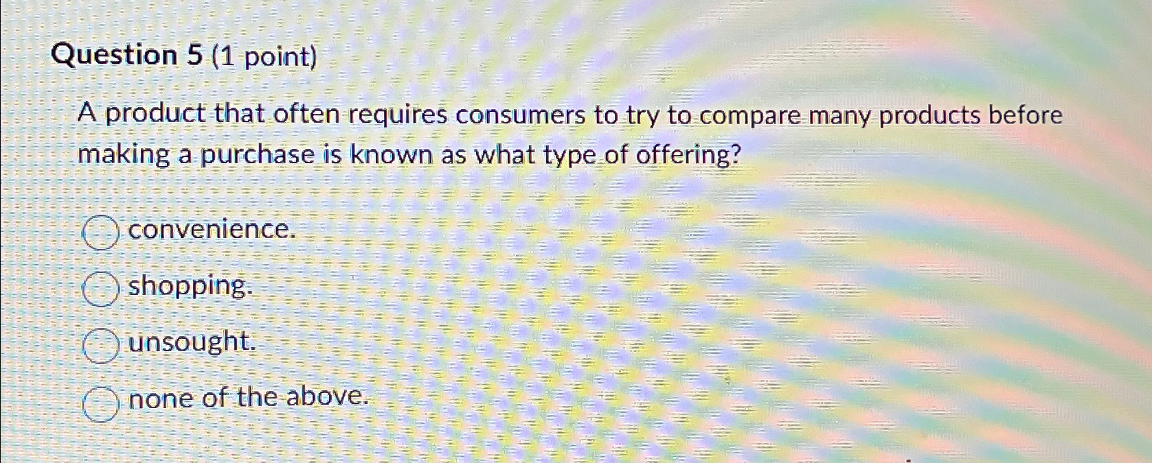  Question 5(1 point) A product that often requires consumers to try