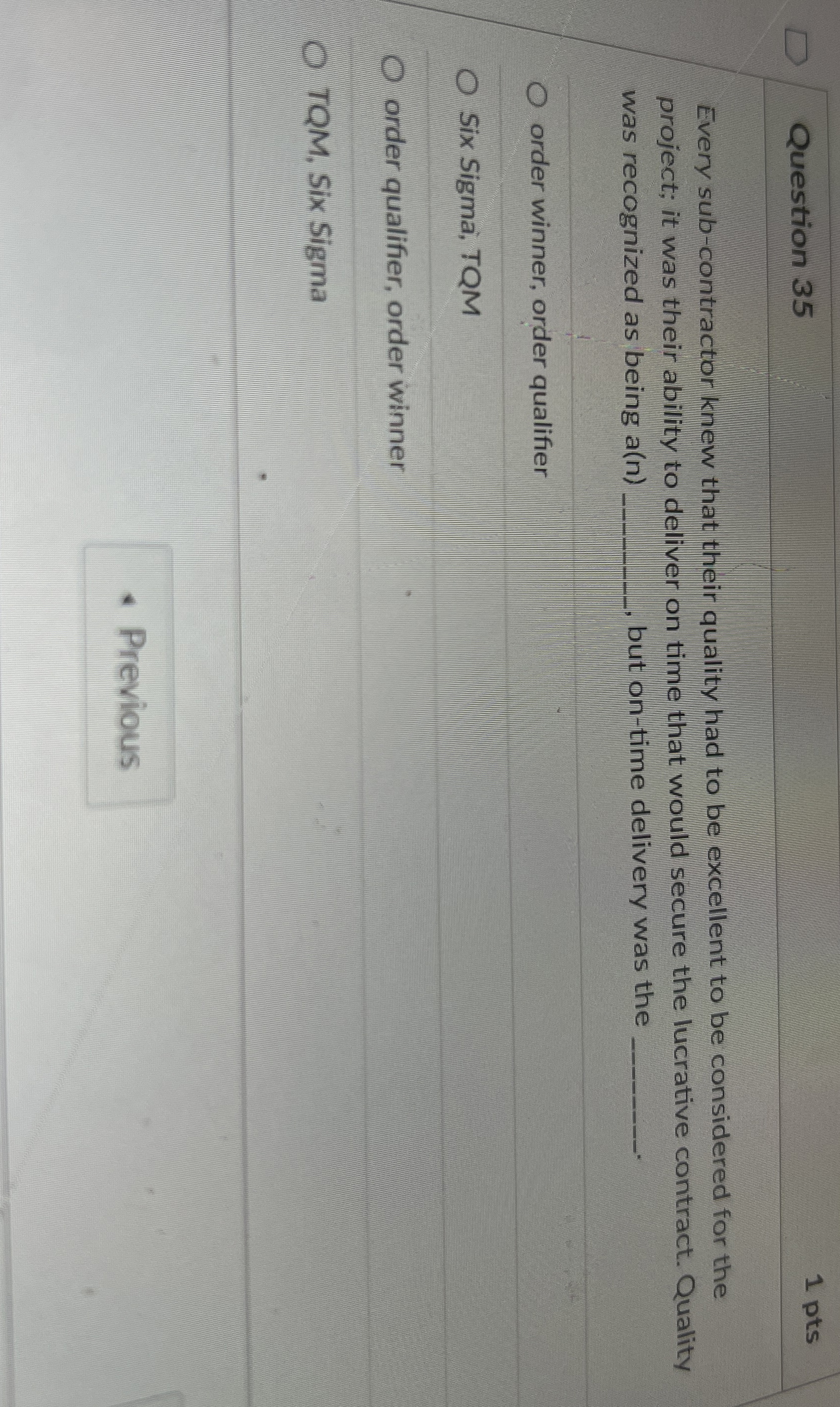  Question 35 1 pts Every sub-contractor knew that their quality had