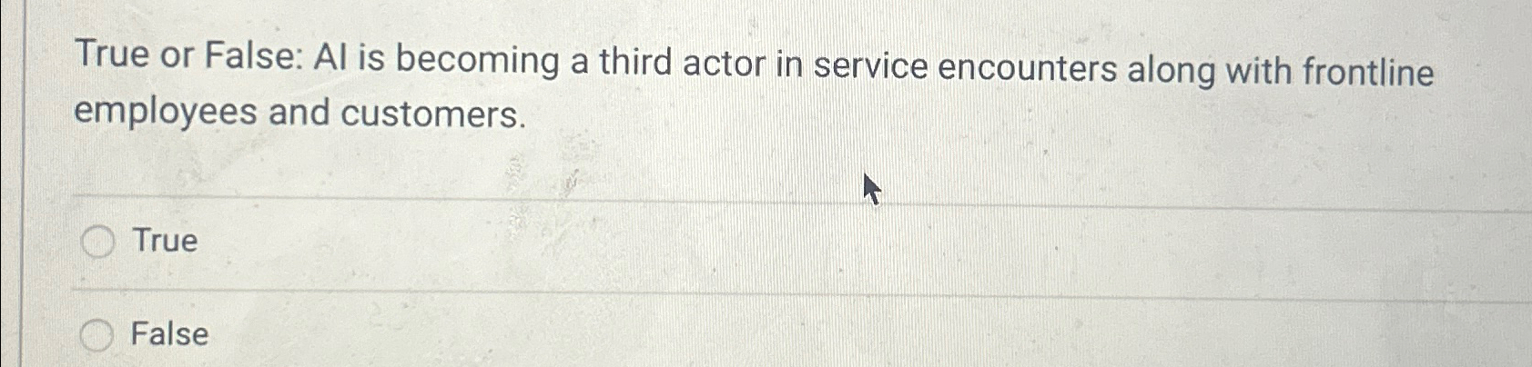  True or False: Al is becoming a third actor in service