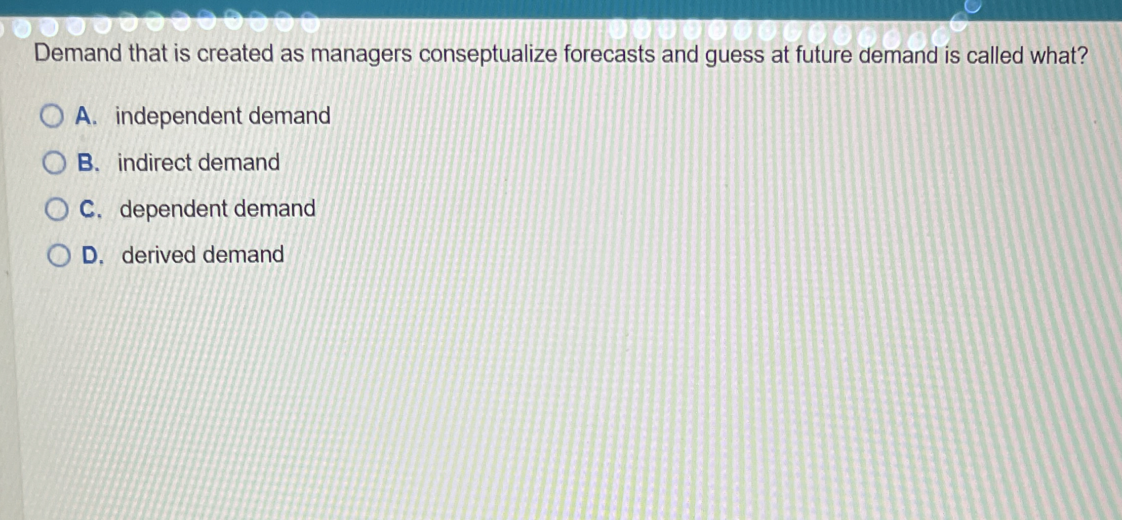  Demand that is created as managers conseptualize forecasts and guess at