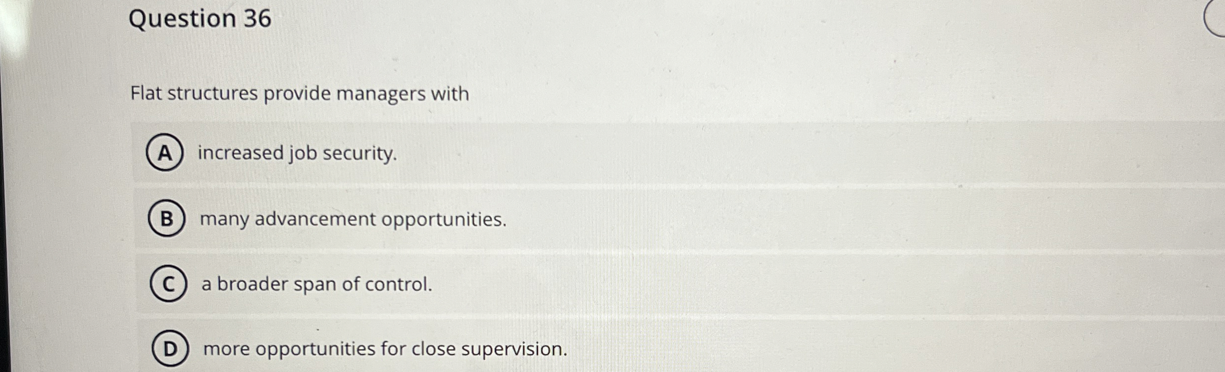  Question 36 Flat structures provide managers with increased job security. many