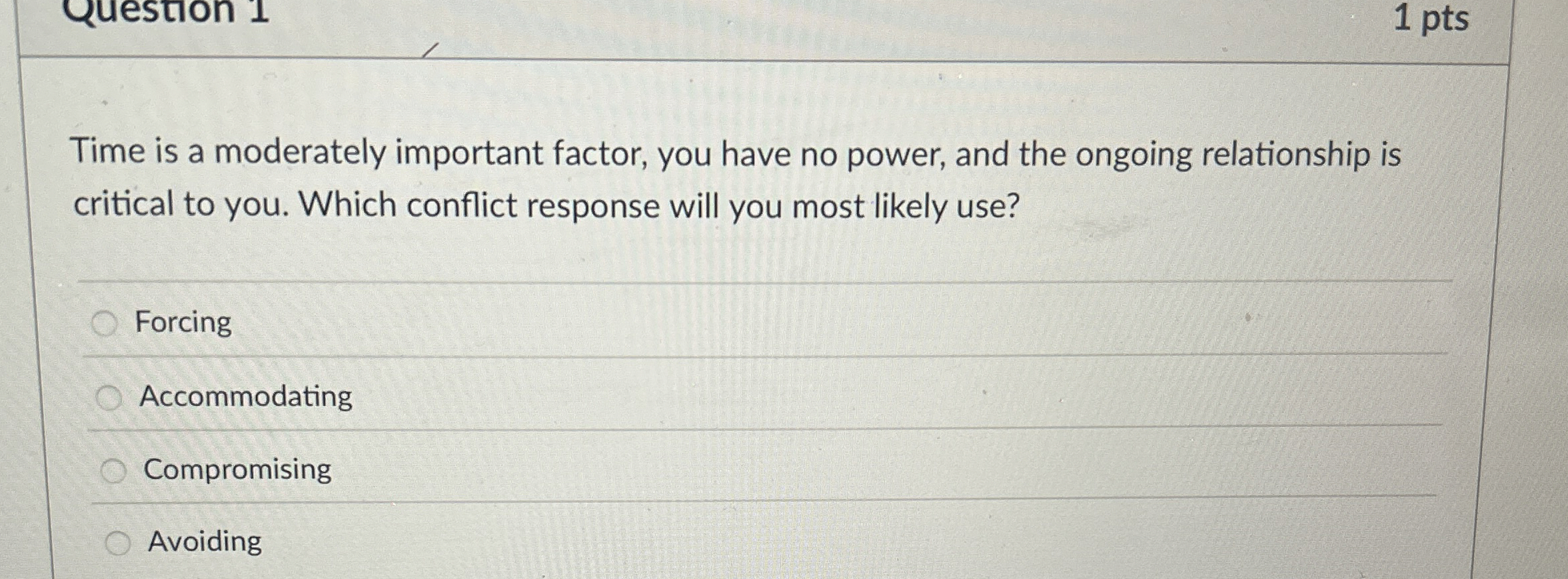  1 pts Time is a moderately important factor, you have no