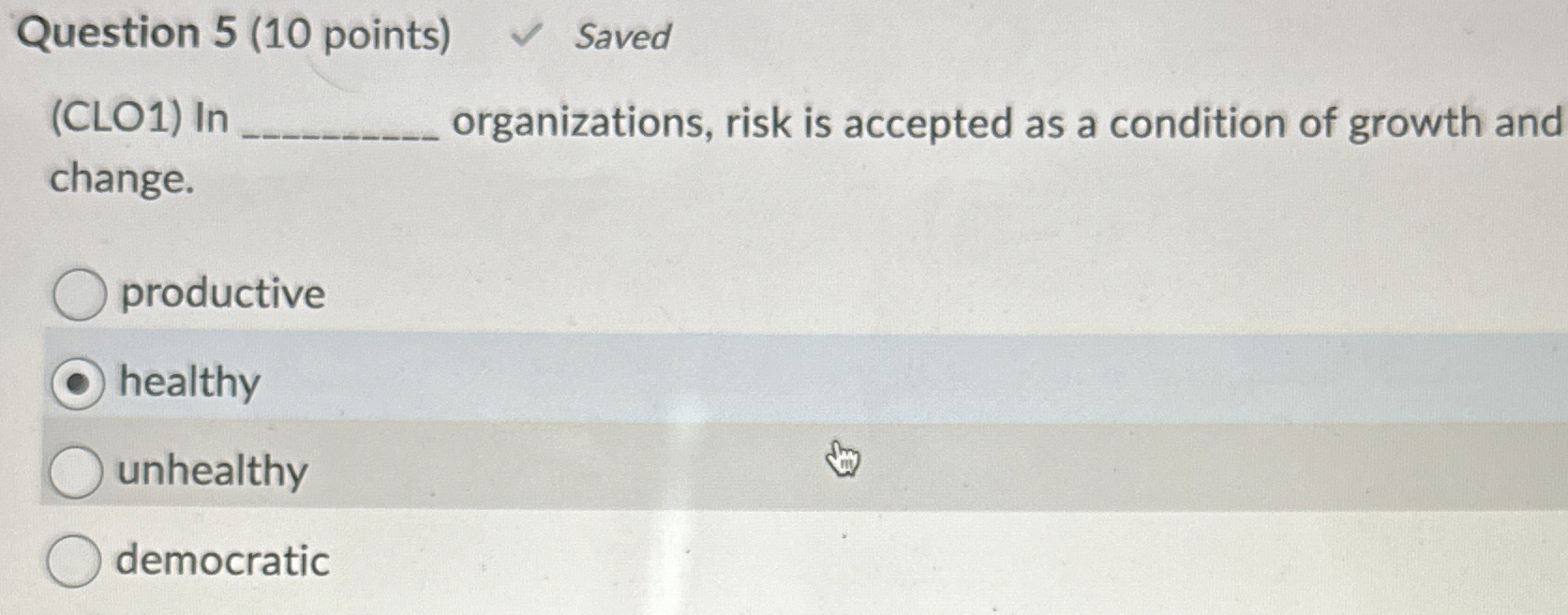  Question 5(10 points) Saved (CLO1) In organizations, risk is accepted as
