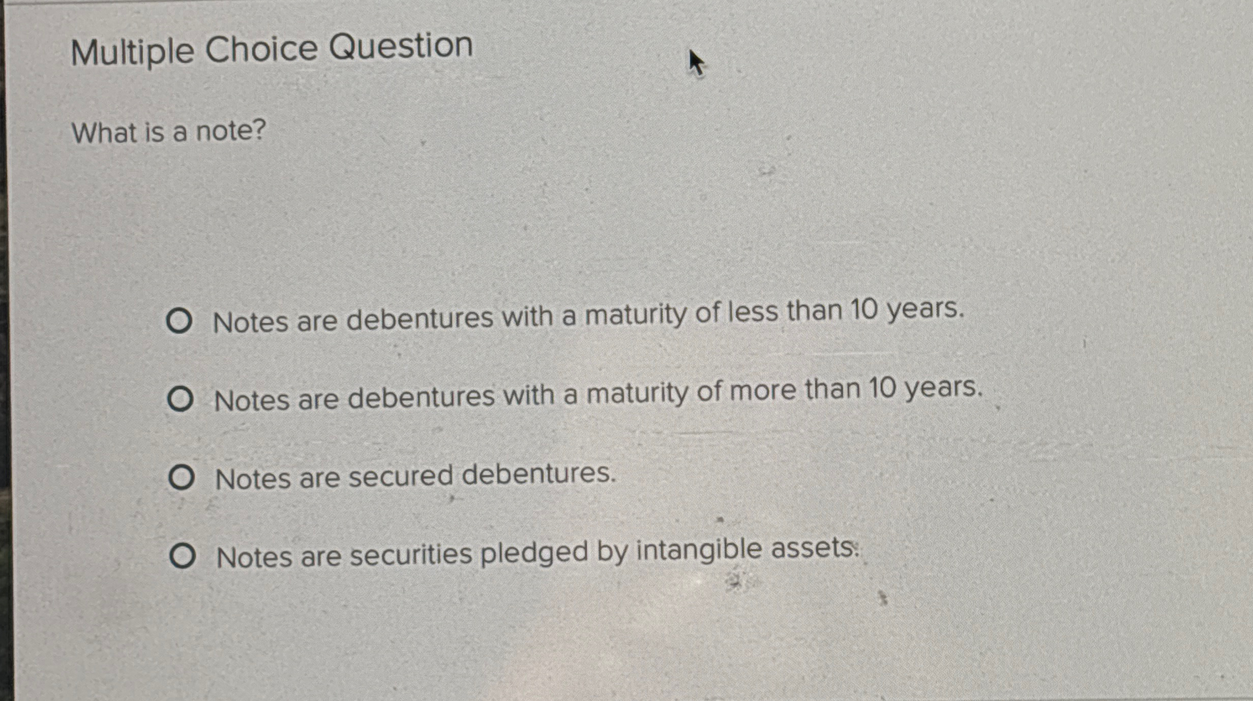  Multiple Choice Question What is a note? Notes are debentures with