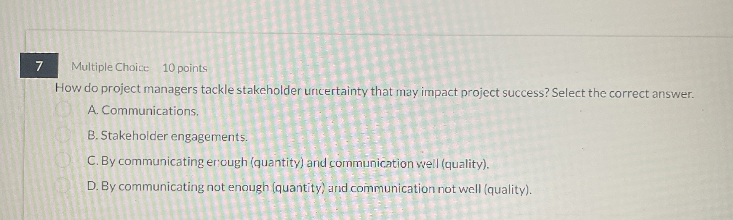 7 Multiple Choice 10 points How do project managers tackle stakeholder