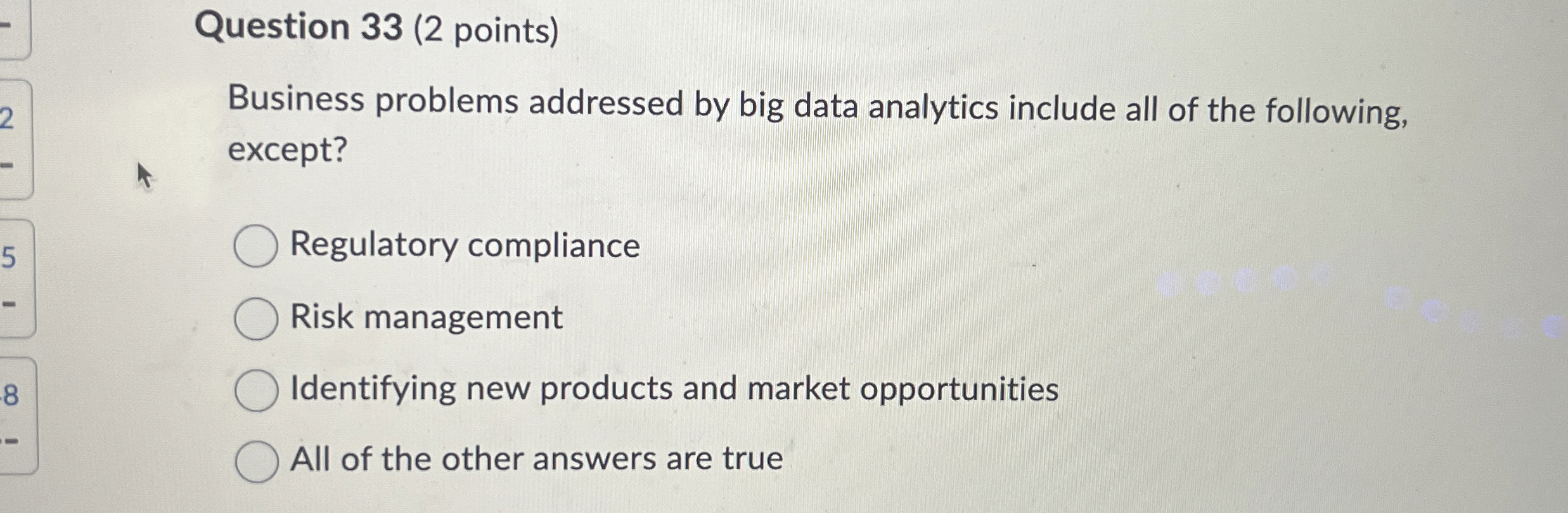  Question 33(2 points) Business problems addressed by big data analytics include