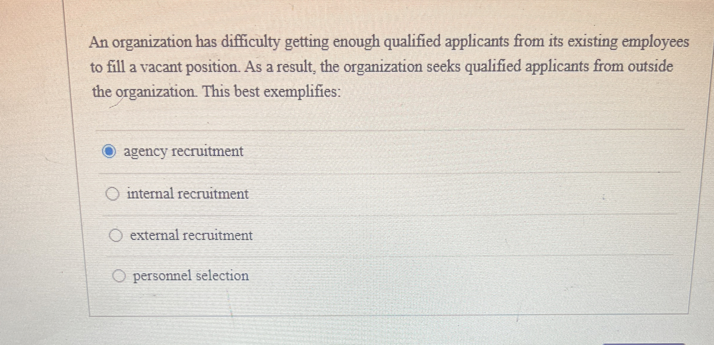  An organization has difficulty getting enough qualified applicants from its existing