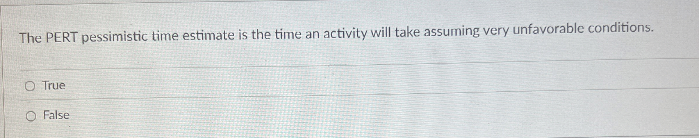  The PERT pessimistic time estimate is the time an activity will
